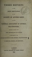 view Three reports by the joint deputation of the Society of Apothecaries and the National Association of General Practitioners, appointed to confer with the Secretary of State on the subject of the incorporation of the General Practitioners in Medicine, Surgery, and Midwifery.