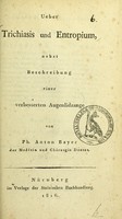 view Ueber Trichiasis und Entropium : nebst Beschreibung einer verbesserten Augenlidzange / von Ph. Anton Bayer.