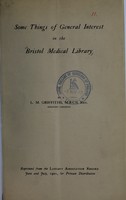 view Some things of general interest in the Bristol Medical Library / by L.M. Griffiths.