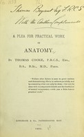 view A plea for practical work in anatomy / by Thomas Cooke.