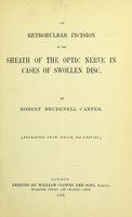 view On retrobulbar incision of the sheath of the optic nerve in cases of swollen disc / by Robert Brudenell Carter.