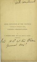 view Axial rotation of the testicle (torsion of spermatic cord) causing strangulation / by S. Herbert Perry.