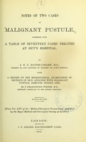 view Notes of two cases of malignant pustule : together with a case of seventeen cases treated at Guy's Hospital / by J.N.C. Davies-Colley ; with a report on the microscopical examination of sections of skin affected with malignant pustule, removed during life, by F. Charlewood Turner.