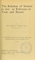 view The relation of science to art : in reference to taste and beauty / by Sir Samuel Wilks.