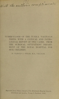 view Tuberculosis of the tunica vaginalis testis, with a clinical and pathological report of two cases : from the Surgical Out-Patient Department of the Royal Hospital for Sick Children / by Harold J. Stiles.