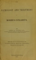 view The pathology and treatment of morbus coxarius / by Lewis A. Sayre.