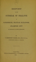 view Report on the outbreak of small-pox at Sankiberiah, Thannah Sultanpore, stamped out by extensive vaccine operations / by T. Edmondston Charles.