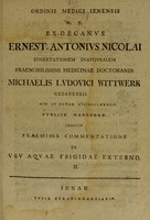 view Ordinis medici Ienensis h.t. decanus Ernest. Antonius Nicolai dissertationem inauguralem praenobilissimi medicinae doctorandi Michaelis Ludovici Wittwerk ... publice habendam indicit praemissa commentatione de usu aquae frigidae externo. II.