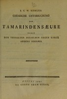 view Chemische Untersuchung der Tamarindensaeure : nebst dem Verhalten derselben gegen einige andere Koerper / I.C.W. Remler.