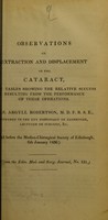 view Observations on extraction and displacement of the cataract : with tables showing the relative success resulting from the performance of these operations / by J. Argyll Robertson.