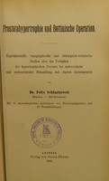 view Prostatahypertrophie und Bottinische Operation : experimentelle, topographische und chirurgisch-technische Studien über das Verhalten der hypertrophischen Prostata bei endovesikaler und endourethraler Behandlung mit starren Instrumenten / von Felix Schlagintweit.