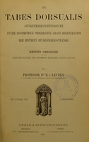 view Die Tabes dorsualis (Rückenmarksschwindsucht, ataxie locomotrice progressive, graue Degeneration der hinteren Rückenmarksstränge) / von E. v. Leyden.