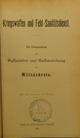 view Kriegswaffen und Feld-Sanitätsdienst : ein Compendium der Waffenlehre und Waffenwirkung für Militärärzte.