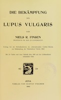 view Die Bekämpfung des Lupus vulgaris / von Niels R. Finsen.