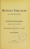 view Rudolf Virchow als Pathologe : Gedächtnis-Rede gehalten am 21. Oktober 1902 in der Medizinischen Gesellschaft zu Leipzig / von Felix Marchand.