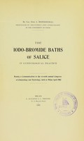 view The iodo-bromide baths of Salice in gynecological practice : bennig [i.e. being] a communication to the seventh annual Congress of Climatology and Hydrology, held at Milan April 1902 / by L. Mangiagalli.