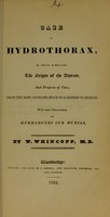 view Case of hydrothorax : in which is related the origin of the disease, and progress of cure, from the most hopeless state to a return to health : with some observations on hydrargyri sub murias / by W. Whincopp.