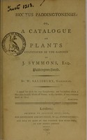 view Hortus Paddingtonensis, or, A catalogue of plants cultivated in the garden of J. Symmons, Esq., Paddington-House / by W. Salisbury.