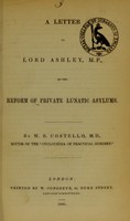 view A letter to Lord Ashley, M.P., on the reform of private lunatic asylums / by W.B. Costello.