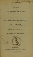 view An address delivered at the anniversary meeting of the Entomological Society of London, on the 22nd February, 1844 / by George Newport.