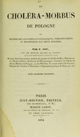 view Du choléra-morbus de Pologne : ou recherches anatomico-pathologiques, thérapeutiques et hygiéniques sur cette épidémie / par F. Foy.