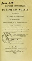 view Histoire statistique du choléra-morbus dans le quartier du faubourg Saint-Denis (5me arrondissement) pendant les mois d'avril, mai, juin, juillet, août et septembre / par F. Moreau.