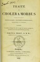 view Traité du choléra-morbus considéré sous les rapports physiologique, anatomico-pathologique, thérapeutique et hygiénique : contenant l'analyse critique de tout ce que les auteurs anciens et modernes ont écrit sur le cholera-morbus / par P.-A. Prost.