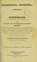 view Cosmetica innocua : dissertatio inauguralis medica ... / pubicae [i.e. publicae] disquisitioni submittit Marcus Weiszmayer.