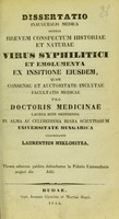 view Dissertatio inauguralis medica sistens brevem conspectum historiae et naturae virus syphilitici et emolumenta ex insitione eiusdem ... / concinnavit Laurentius Miklositza.