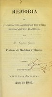 view Memoria de una metro-tomia ó resiccion del cuello uterino canceroso / practicada por D. Cayetano Garviso.