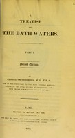 view A treatise on the Bath waters. Pt. I / by George Smith Gibbes.