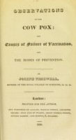 view Observations on the cow pox : the causes of failure of vaccination, and the modes of prevention / by Joseph Timewell.