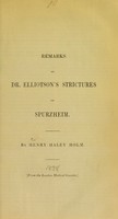 view Remarks on Dr. Elliotson's strictures on Spurzheim / by Henry Haley Holm.