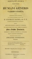 view Disputatio physica inauguralis de humani generis varietatibus : ... pro gradu doctoris, summisque in medicina honoribus ac privilegiis rite et legitime consequendis / eruditorum examini subjicit Johannes Stephenson.