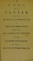 view Copy of a letter from Mr. David Paterson, (1st), a surgeon in His Majesty's Navy, and late Surgeon to Prisoners of War at Forton, to the Commissioners for taking care of sick and wounded seamen, &c.