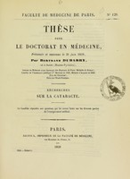 view Recherches sur la cataracte : thèse pour le doctorat en médecine, présentée et soutenue le 21 juin 1859 / par Bertrand Dubarry.