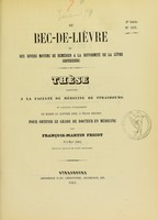 view Du bec-de-lièvre et des divers moyens de remédier à la difformité de la lèvre supérieure : thèse présentée à la Faculté de médecine de Strasbourg et soutenue publiquement le mardi 15 janvier 1861, à trois heures, pour obtenir le grade de docteur en médecine / par François-Martin Fricot.