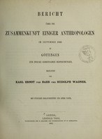 view Bericht über die Zusammenkunft einiger Anthropologen im September 1861 in Göttingen zum Zwecke gemeinsamer Besprechungen / erstattet von Karl Ernst von Baer und Rudolph Wagner.