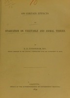 view On certain effects of starvation on vegetable and animal tissues / by D.D. Cunningham.