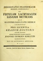 view Dissertatio inauguralis medico-chirurgica de fistulam lacrymalem sanandi methodis : quam illustris facultatis medicae consensu pro licentia gradum doctoris legitime obtinendi / solemni eruditorum examini submittit Joannes Georgius Schultze.