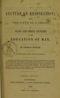 view A lecture on respiration : being the sixth of a series of plain and simple lectures on the education of man / by Thomas Hopley.