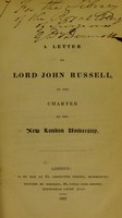 view A letter to Lord John Russell, on the charter of the new London University.