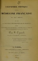 view Coup-d'oeil critique sur la médecine française au XIXe siècle, et sur la nouvelle organisation qu'on projette : suivi d'un aperçu sur les mesures à prendre pour la tirer de l'état d'avilissement où elle se trouve / par S. Eymard.