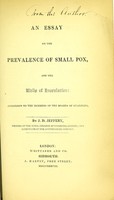 view An essay on the prevalence of small pox, and the evils of inoculation : addressed to the members of the Boards of Guardians / by J. D. Jeffery.