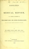 view Remarks on medical reform : in a letter addressed to the Right Hon. Sir James Graham, Bart. / by Sir James Clark.