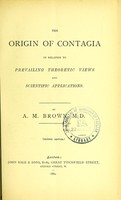 view The origin of contagia : in relation to prevailing theoretic views and scientific applications / by A.M. Brown.