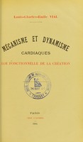 view Mécanisme et dynamisme cardiaques : loi fonctionnelle de la création / Louis-Charles-Émile Vial.