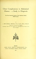 view Chest complications in abdominal disease : a study in diagnosis : the first Hunterian lecture of the Hunterian Society session 1901-2 / by J. Mitchell Bruce.