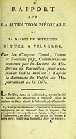 view Rapport sur la situation médicale de la maison de détention située à Vilvorde / par les citoyens Duval, Curtet et Fournier, commissaires nommés par la Société de médecine de Bruxelles, pour examiner ladite maison, d'après la demande du préfet du département de la Dyle.