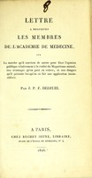 view Lettre à messieurs les membres de l'Académie de médecine, sur la marche qu'il convient de suivre pour fixer l'opinion publique relativement à la réalité du magnétisme animal, aux avantages qu'on peut en retirer, et aux dangers qu'il présente lorsqu'on en fait une application inconsidérée / par J.P.F. Deleuze.